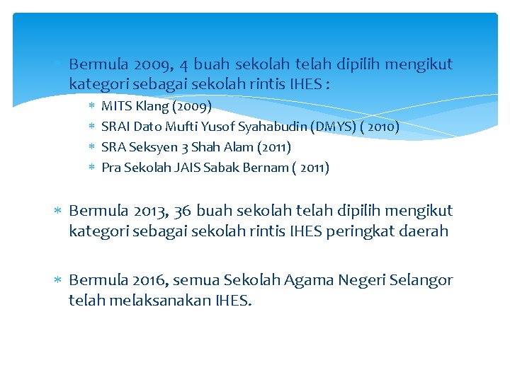  Bermula 2009, 4 buah sekolah telah dipilih mengikut kategori sebagai sekolah rintis IHES