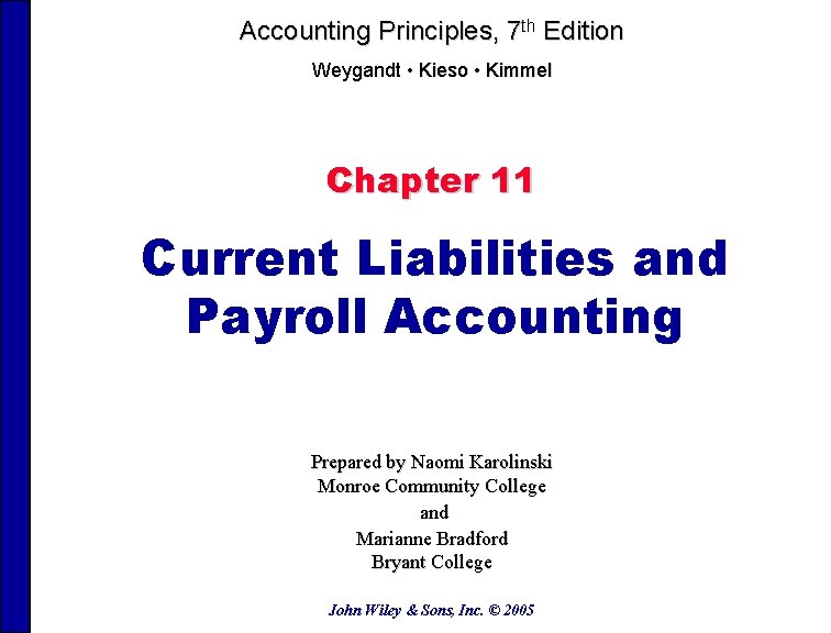 Accounting Principles, 7 th Edition Weygandt • Kieso • Kimmel Chapter 11 Current Liabilities