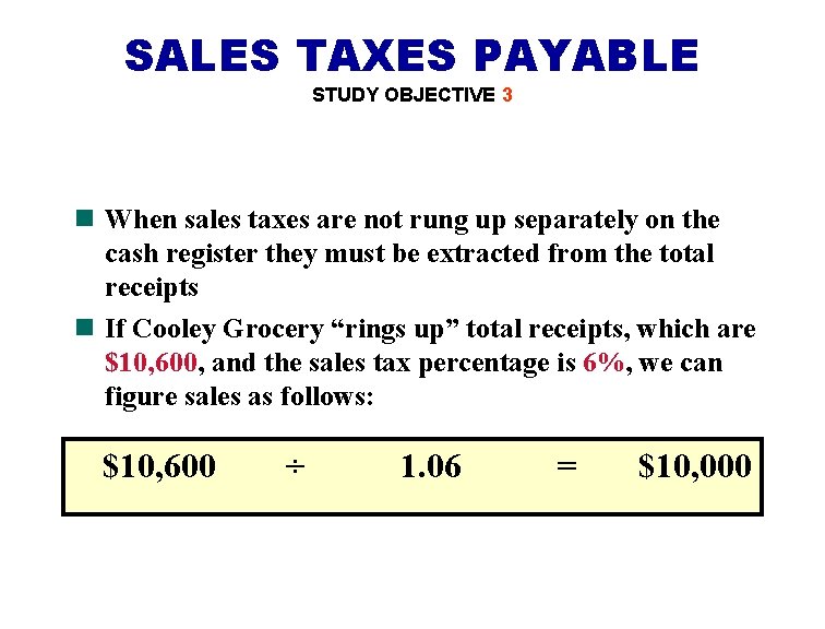 SALES TAXES PAYABLE STUDY OBJECTIVE 3 n When sales taxes are not rung up