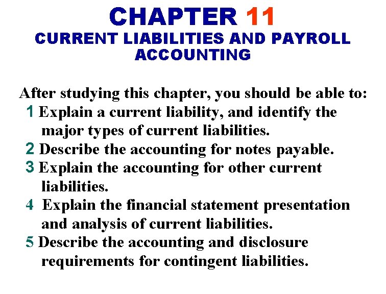 CHAPTER 11 CURRENT LIABILITIES AND PAYROLL ACCOUNTING After studying this chapter, you should be