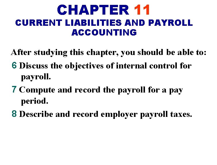 CHAPTER 11 CURRENT LIABILITIES AND PAYROLL ACCOUNTING After studying this chapter, you should be