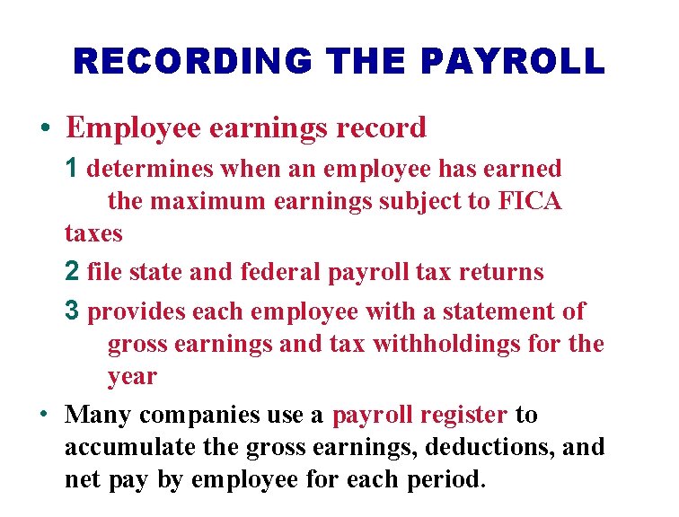 RECORDING THE PAYROLL • Employee earnings record 1 determines when an employee has earned