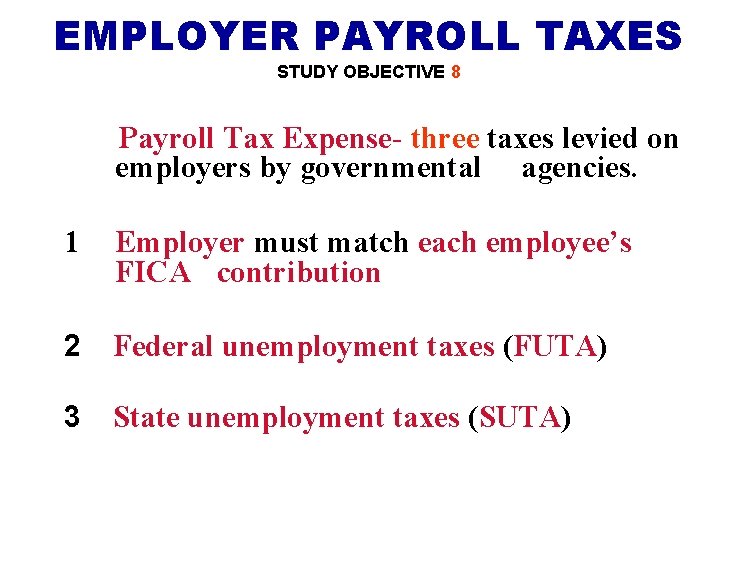 EMPLOYER PAYROLL TAXES STUDY OBJECTIVE 8 Payroll Tax Expense- three taxes levied on employers