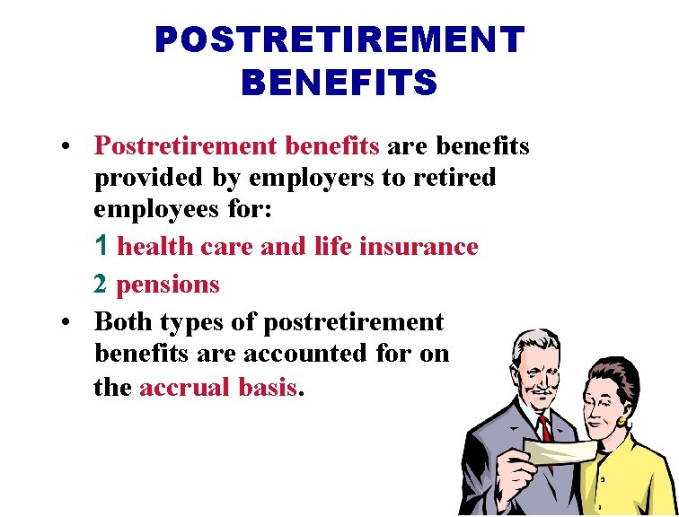 POSTRETIREMENT BENEFITS • Postretirement benefits are benefits provided by employers to retired employees for: