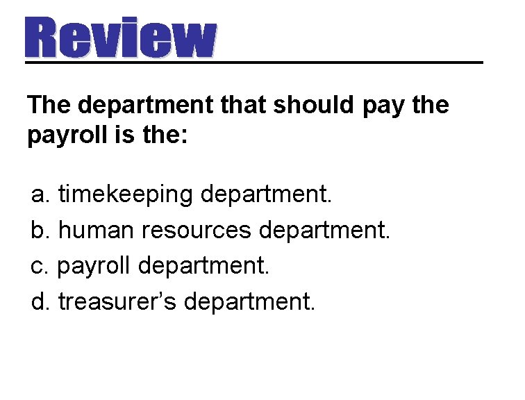 The department that should pay the payroll is the: a. timekeeping department. b. human