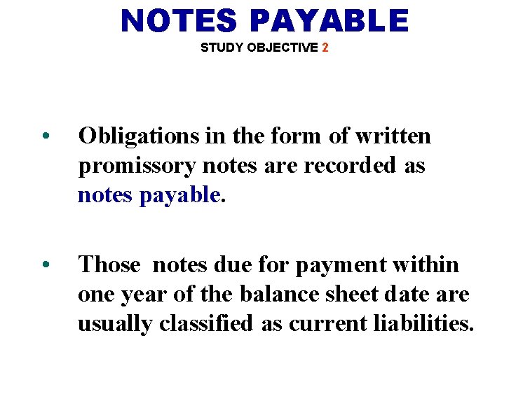 NOTES PAYABLE STUDY OBJECTIVE 2 • Obligations in the form of written promissory notes