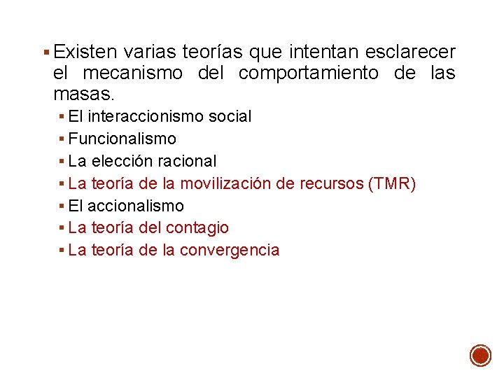 § Existen varias teorías que intentan esclarecer el mecanismo del comportamiento de las masas.