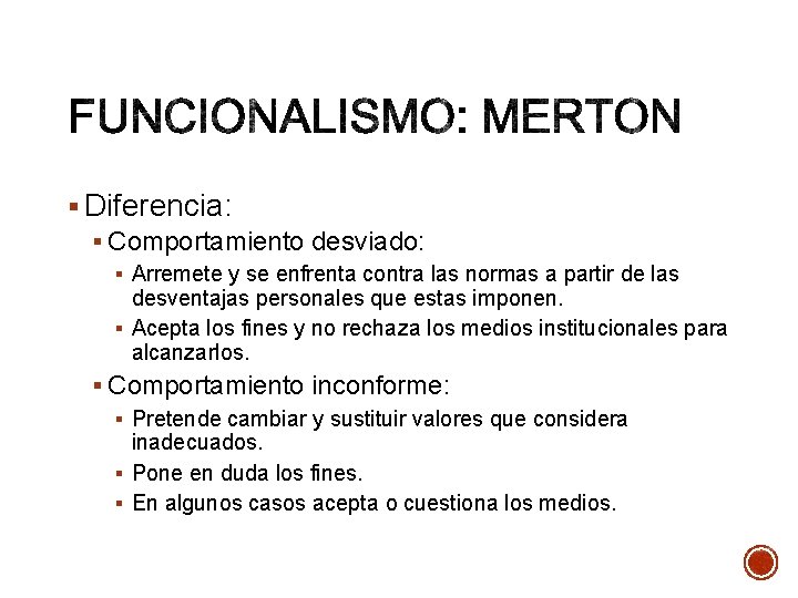 § Diferencia: § Comportamiento desviado: § Arremete y se enfrenta contra las normas a