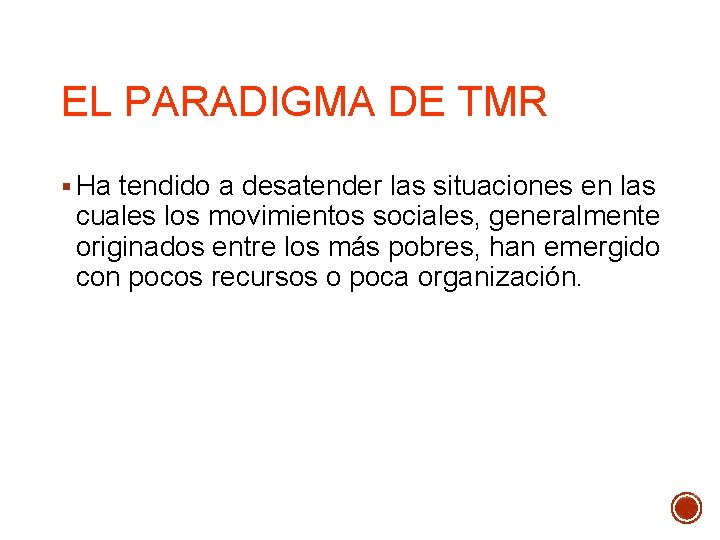 EL PARADIGMA DE TMR § Ha tendido a desatender las situaciones en las cuales