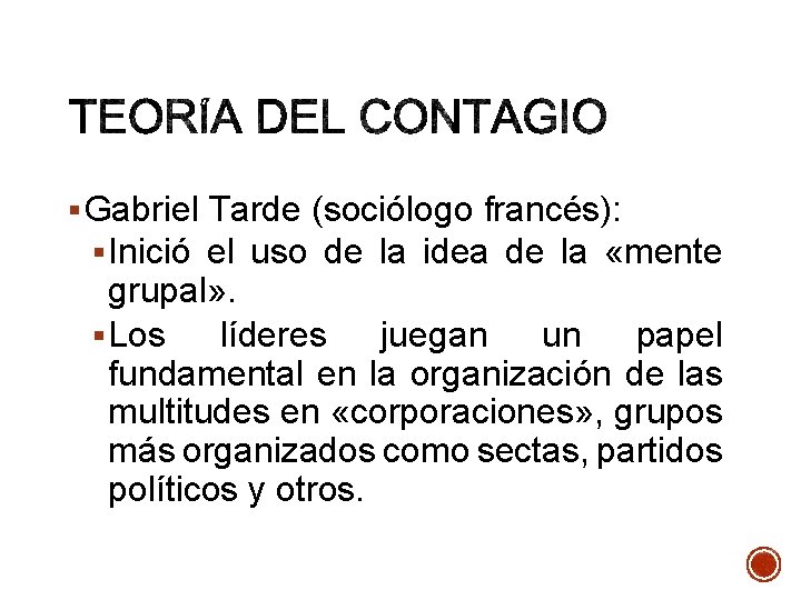 § Gabriel Tarde (sociólogo francés): § Inició el uso de la idea de la
