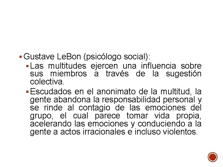 § Gustave Le. Bon (psicólogo social): § Las multitudes ejercen una influencia sobre sus