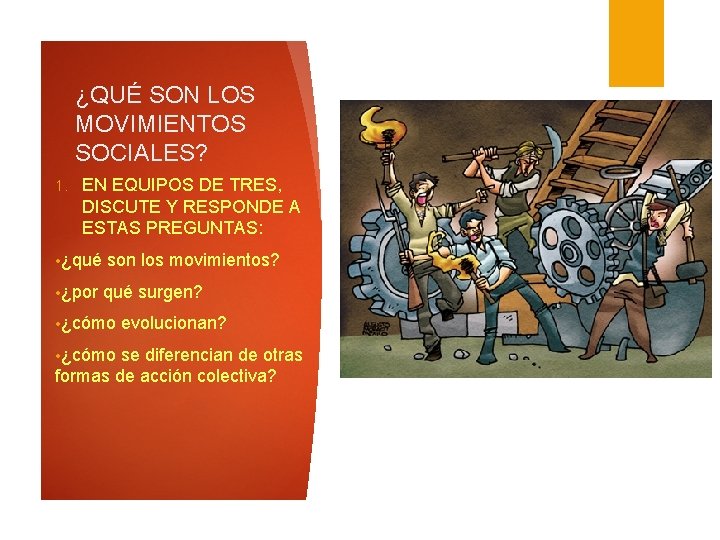 ¿QUÉ SON LOS MOVIMIENTOS SOCIALES? 1. EN EQUIPOS DE TRES, DISCUTE Y RESPONDE A