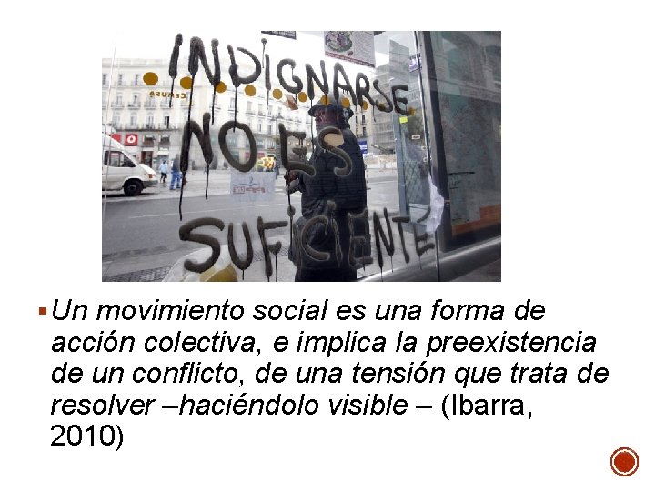 § Un movimiento social es una forma de acción colectiva, e implica la preexistencia