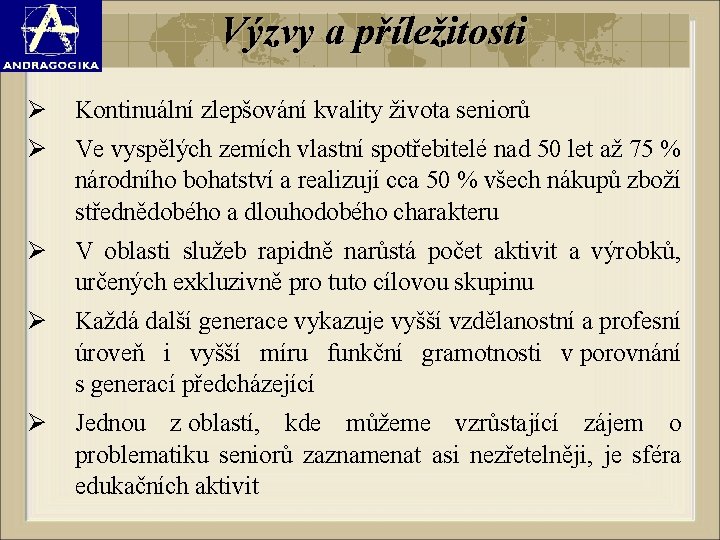 Výzvy a příležitosti Ø Kontinuální zlepšování kvality života seniorů Ø Ve vyspělých zemích vlastní