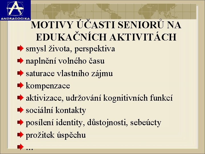 MOTIVY ÚČASTI SENIORŮ NA EDUKAČNÍCH AKTIVITÁCH smysl života, perspektiva naplnění volného času saturace vlastního