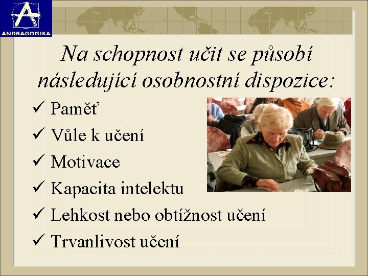 Na schopnost učit se působí následující osobnostní dispozice: ü Paměť ü Vůle k učení