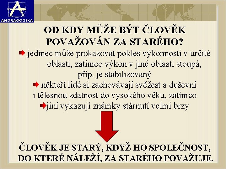 OD KDY MŮŽE BÝT ČLOVĚK POVAŽOVÁN ZA STARÉHO? jedinec může prokazovat pokles výkonnosti v