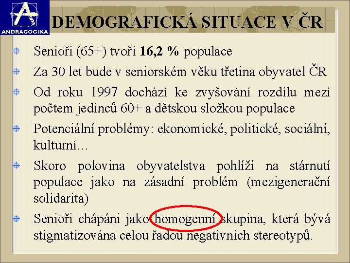 DEMOGRAFICKÁ SITUACE V ČR Senioři (65+) tvoří 16, 2 % populace Za 30 let