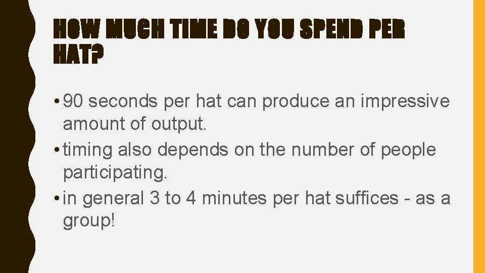 HOW MUCH TIME DO YOU SPEND PER HAT? • 90 seconds per hat can