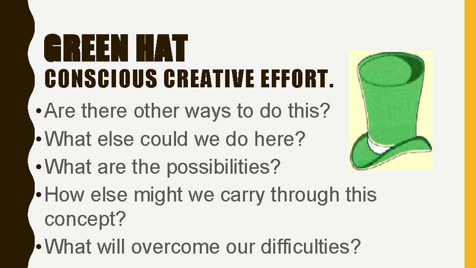 GREEN HAT CONSCIOUS CREATIVE EFFORT. • Are there other ways to do this? •