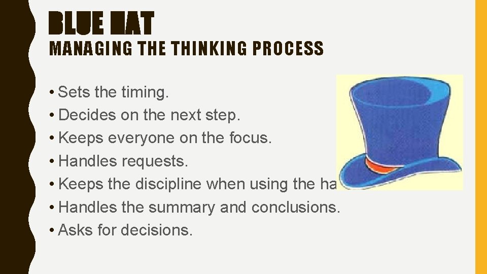 BLUE HAT MANAGING THE THINKING PROCESS • Sets the timing. • Decides on the