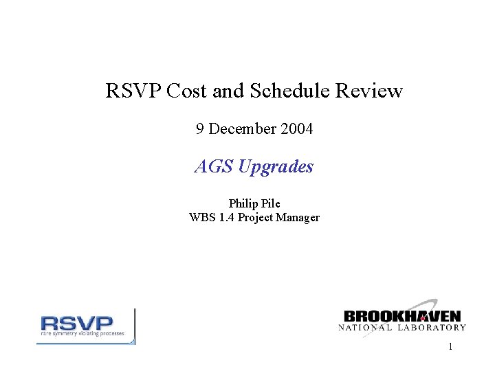 RSVP Cost and Schedule Review 9 December 2004 AGS Upgrades Philip Pile WBS 1.