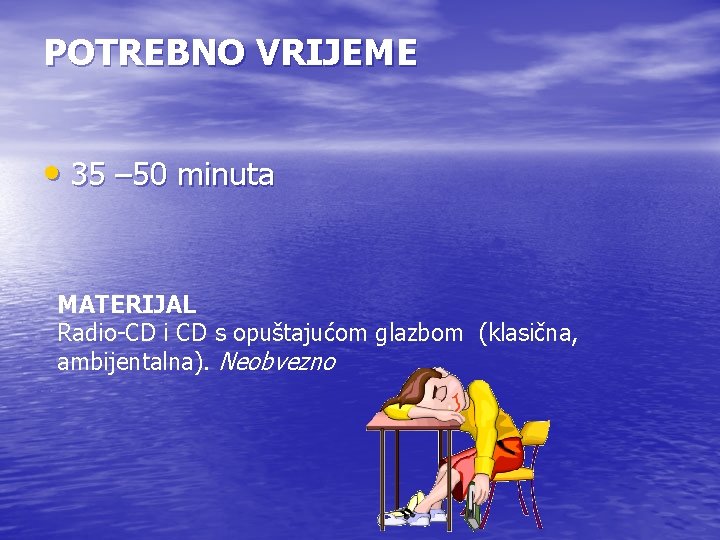 POTREBNO VRIJEME • 35 – 50 minuta MATERIJAL Radio-CD i CD s opuštajućom glazbom