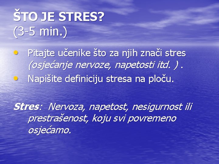 ŠTO JE STRES? (3 -5 min. ) • Pitajte učenike što za njih znači