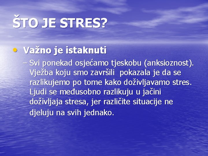 ŠTO JE STRES? • Važno je istaknuti – Svi ponekad osjećamo tjeskobu (anksioznost). Vježba