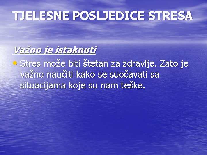 TJELESNE POSLJEDICE STRESA Važno je istaknuti • Stres može biti štetan za zdravlje. Zato