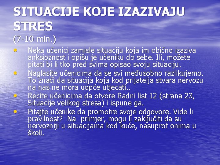 SITUACIJE KOJE IZAZIVAJU STRES (7 -10 min. ) • Neka učenici zamisle situaciju koja