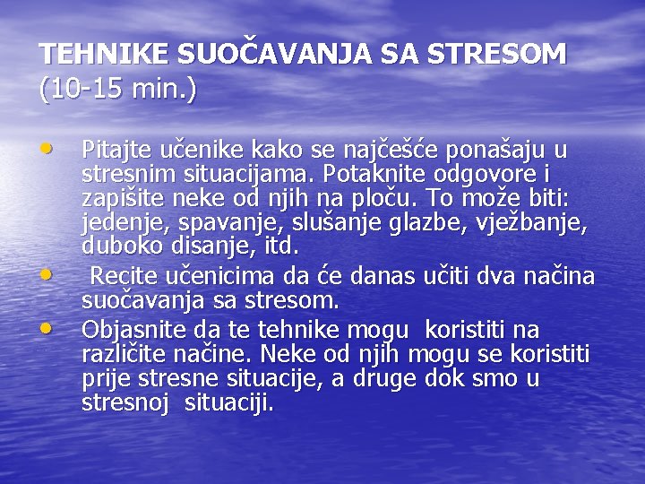 TEHNIKE SUOČAVANJA SA STRESOM (10 -15 min. ) • Pitajte učenike kako se najčešće