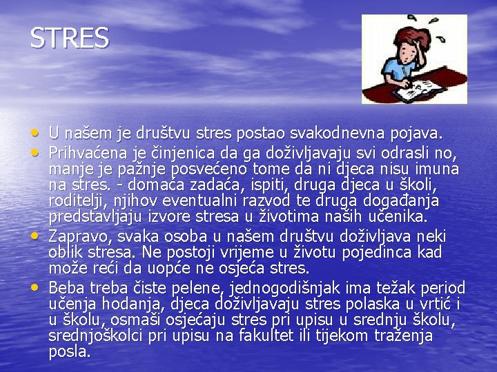 STRES • U našem je društvu stres postao svakodnevna pojava. • Prihvaćena je činjenica