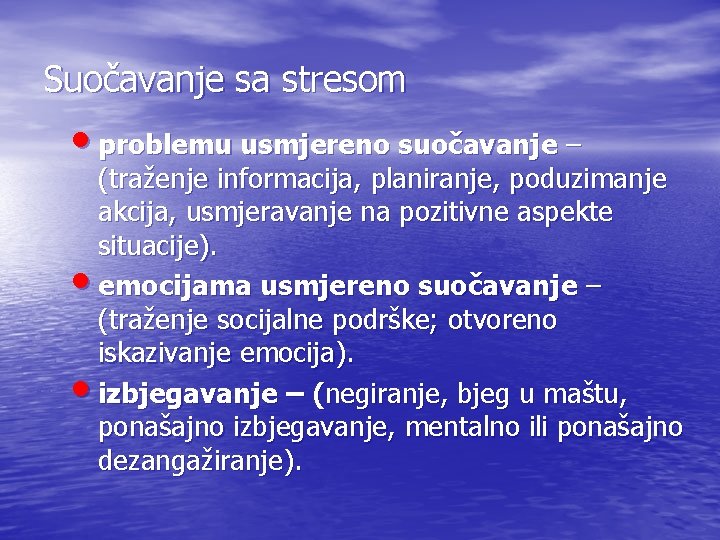 Suočavanje sa stresom • problemu usmjereno suočavanje – (traženje informacija, planiranje, poduzimanje akcija, usmjeravanje