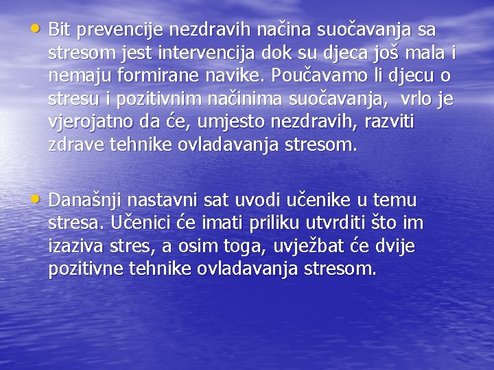  • Bit prevencije nezdravih načina suočavanja sa stresom jest intervencija dok su djeca