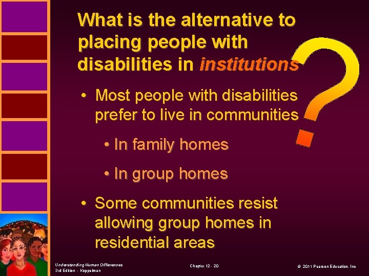 What is the alternative to placing people with disabilities in institutions • Most people