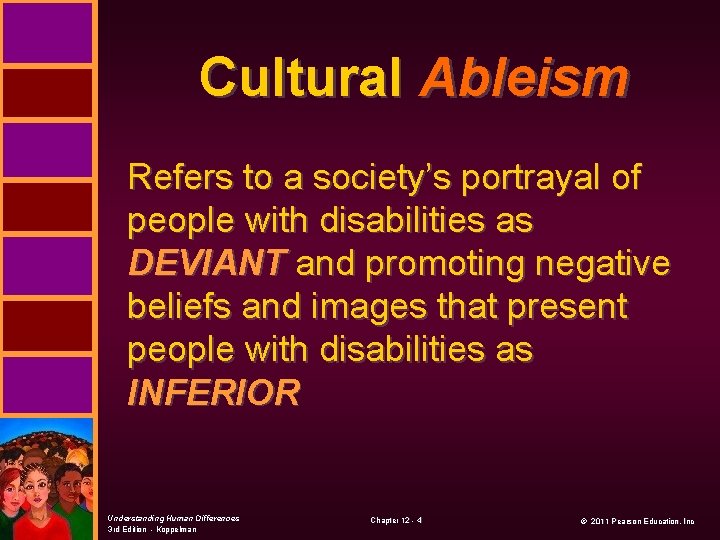 Cultural Ableism Refers to a society’s portrayal of people with disabilities as DEVIANT and