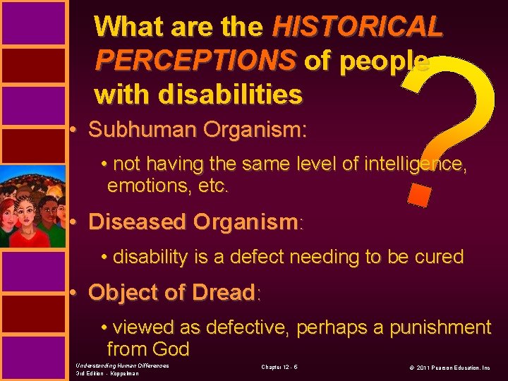 What are the HISTORICAL PERCEPTIONS of people with disabilities • Subhuman Organism: • not