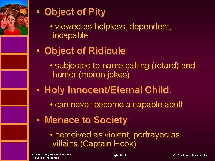  • Object of Pity: • viewed as helpless, dependent, incapable • Object of