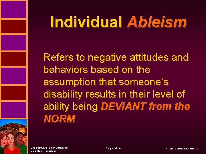 Individual Ableism Refers to negative attitudes and behaviors based on the assumption that someone’s