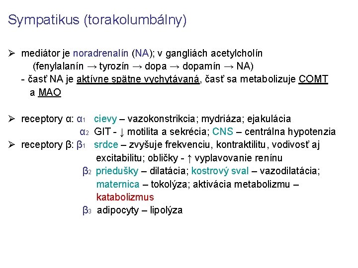 Sympatikus (torakolumbálny) mediátor je noradrenalín (NA); v gangliách acetylcholín (fenylalanín → tyrozín → dopamín