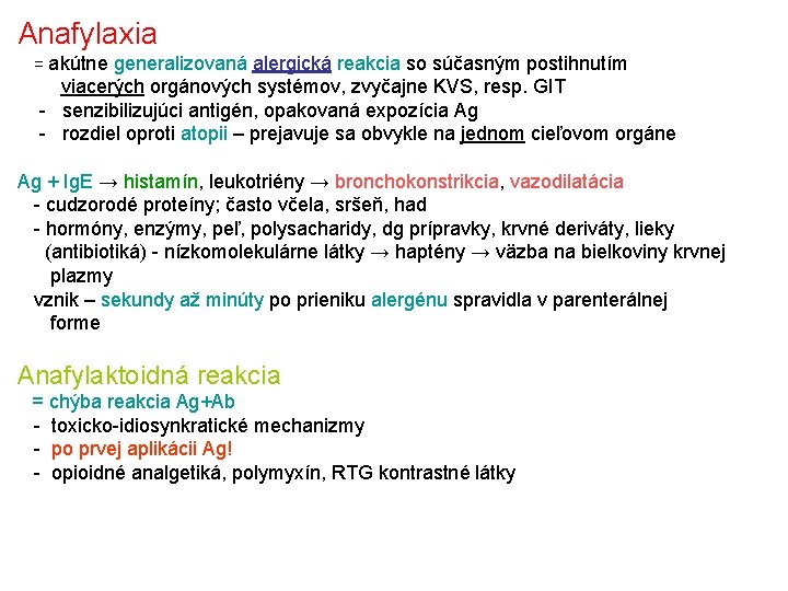 Anafylaxia = akútne generalizovaná alergická reakcia so súčasným postihnutím viacerých orgánových systémov, zvyčajne KVS,