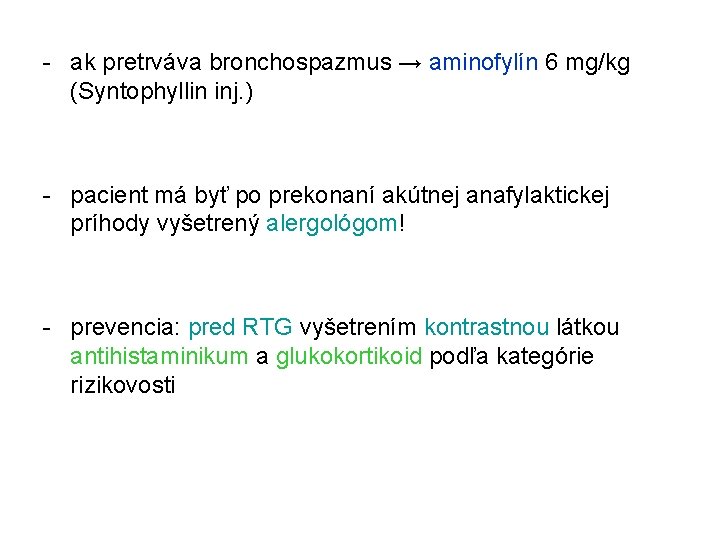 - ak pretrváva bronchospazmus → aminofylín 6 mg/kg (Syntophyllin inj. ) - pacient má