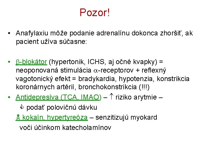 Pozor! • Anafylaxiu môže podanie adrenalínu dokonca zhoršiť, ak pacient užíva súčasne: • -blokátor