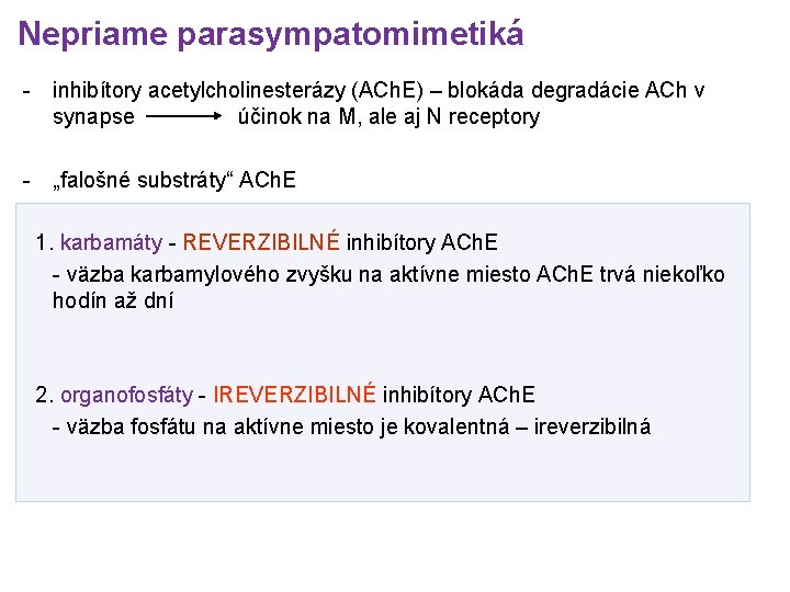 Nepriame parasympatomimetiká - inhibítory acetylcholinesterázy (ACh. E) – blokáda degradácie ACh v synapse účinok