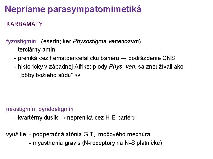 Nepriame parasympatomimetiká KARBAMÁTY fyzostigmín (eserín; ker Physostigma venenosum) - terciárny amín - preniká cez