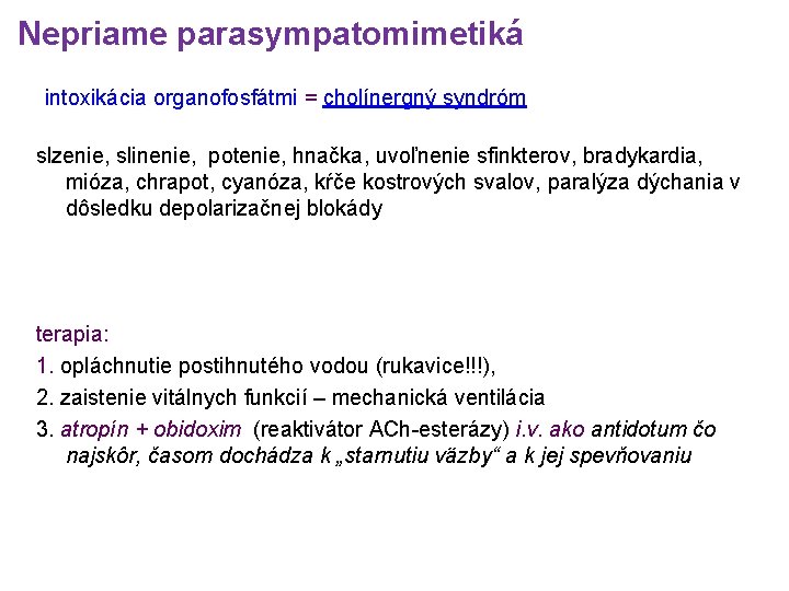 Nepriame parasympatomimetiká intoxikácia organofosfátmi = cholínergný syndróm slzenie, slinenie, potenie, hnačka, uvoľnenie sfinkterov, bradykardia,