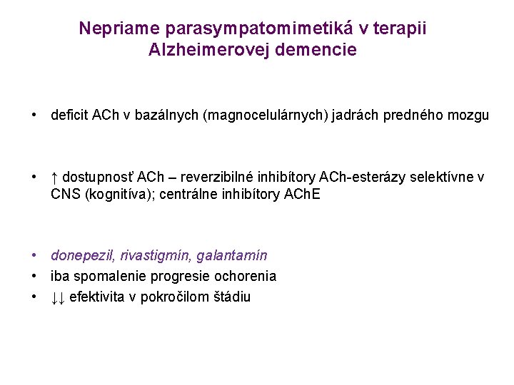 Nepriame parasympatomimetiká v terapii Alzheimerovej demencie • deficit ACh v bazálnych (magnocelulárnych) jadrách predného