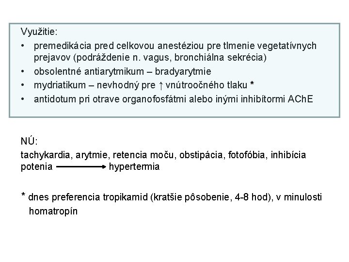 Využitie: • premedikácia pred celkovou anestéziou pre tlmenie vegetatívnych prejavov (podráždenie n. vagus, bronchiálna