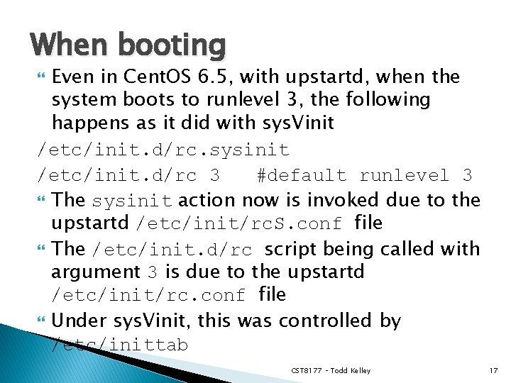When booting Even in Cent. OS 6. 5, with upstartd, when the system boots